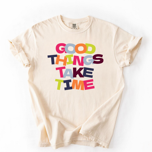 Good Things Take Time Tee