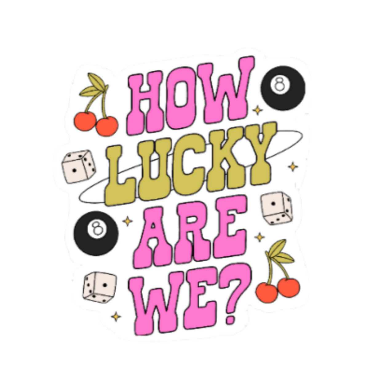How Lucky Are We? 2.5" Sticker