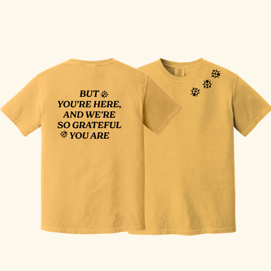 But You’re Here and We're So Grateful Puff Ink Tee