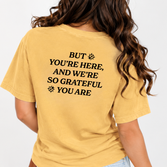 But You’re Here and We're So Grateful Puff Ink Tee