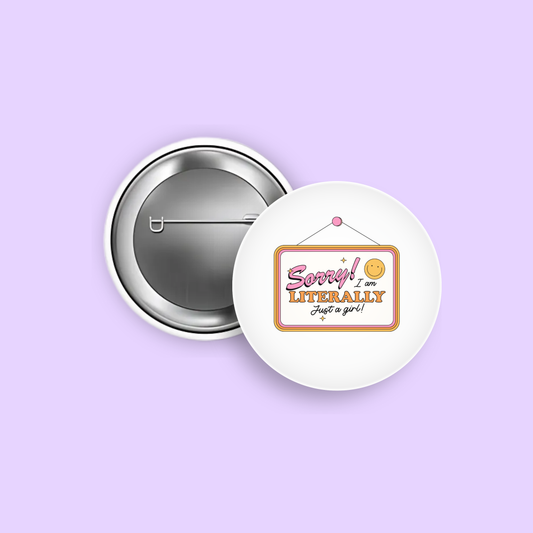Sorry, I'm Literally Just A Girl 1.5" Pinback Button