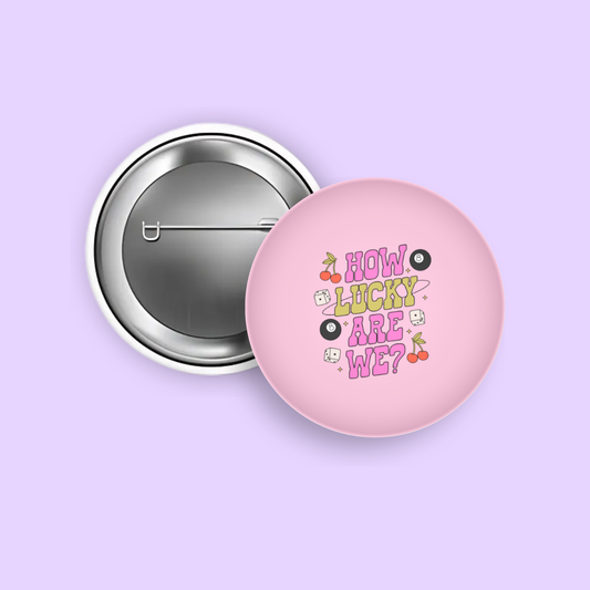 How Lucky Are We? 1.5" Pinback Button