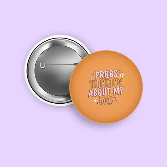 Probs Thinking About My Dog 1.5" Pinback Button