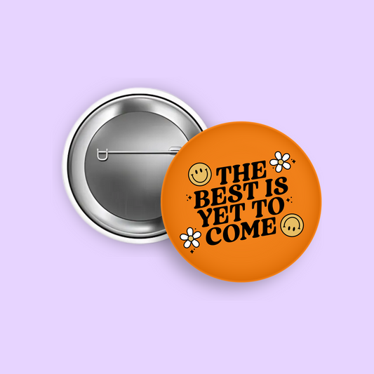 Best Is Yet To Come 1.5" Pinback Button