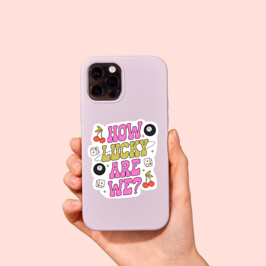 How Lucky Are We? 2.5" Sticker