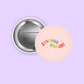 Love Who You Are PRIDE 1.5" Pinback Button