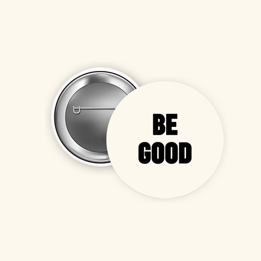 BE GOOD 1.5" Pinback Button