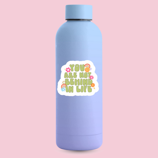 You Are Not Behind In Life—2.5" Sticker