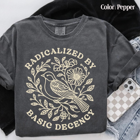 Radicalized by Basic Decency Comfort Colors Tee—Choose Your Color