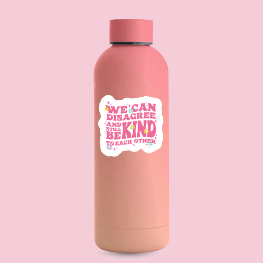 We Can Disagree and Still Be Kind To Each Other—2.5" Sticker