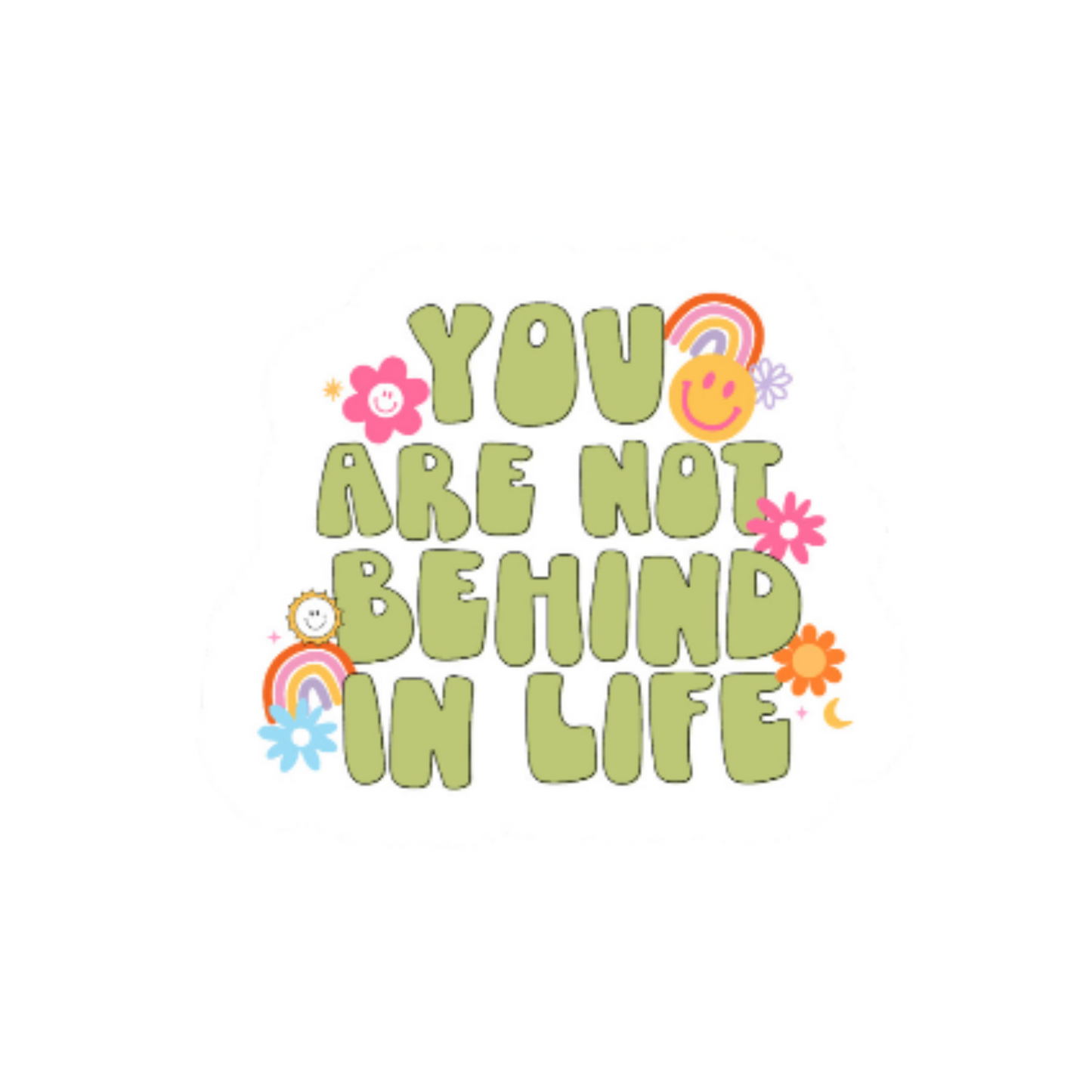 You Are Not Behind In Life—2.5" Sticker