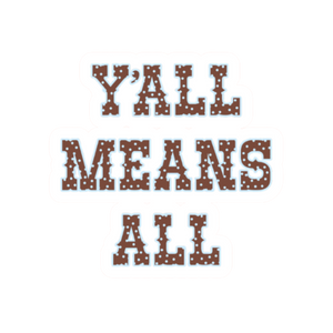 Y'all Means All 2.5" Sticker