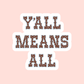Y'all Means All 2.5" Sticker