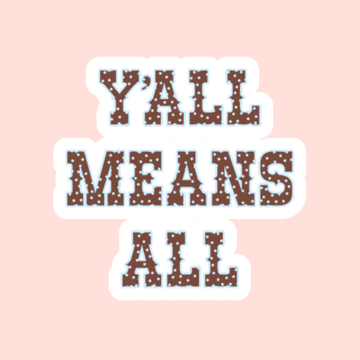 Y'all Means All 2.5" Sticker