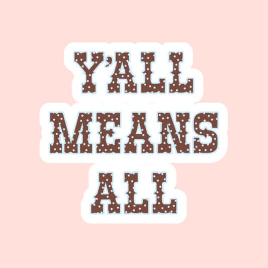 Y'all Means All 2.5" Sticker