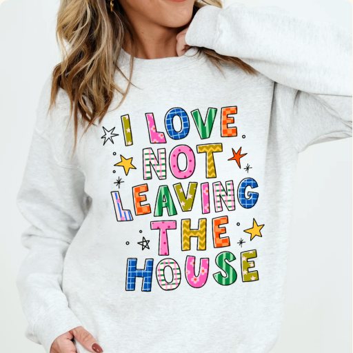 I Love Not Leaving the House Crewneck Sweatshirt
